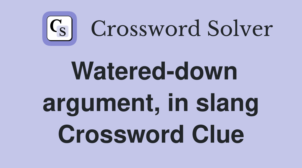 Watered-down argument, in slang - Crossword Clue Answers - Crossword Solver